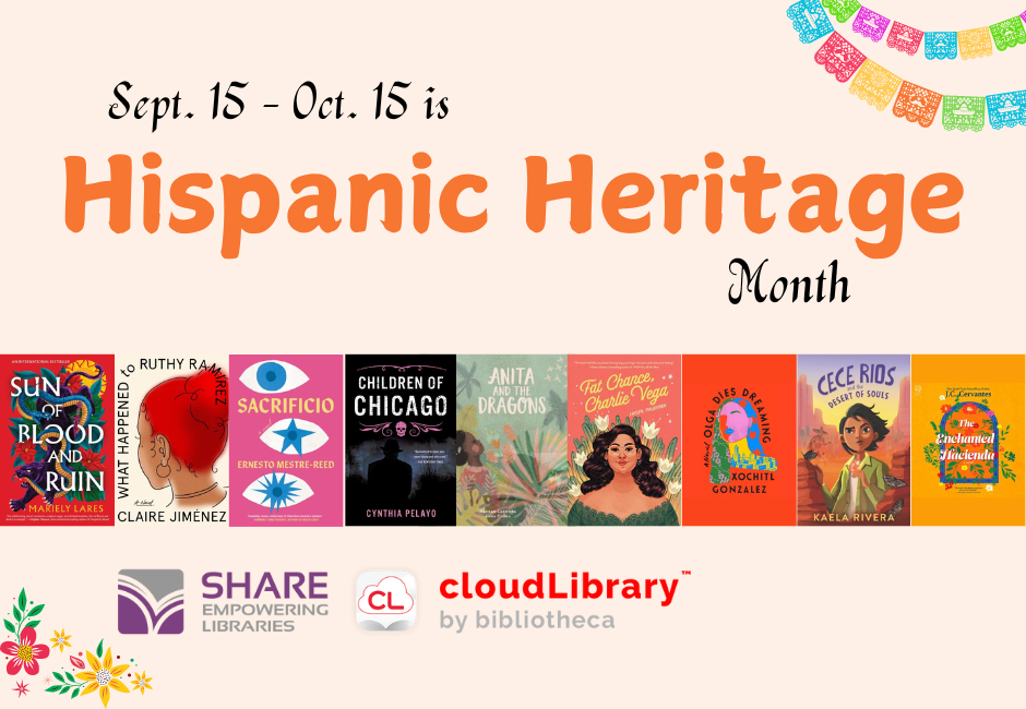 September 15 through October 15 is Hispanic Heritage Month. Below the text are images of book covers celebrating the theme and both SHARE and cloudLibrary logos.